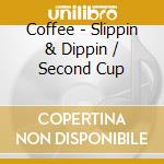 Coffee - Slippin & Dippin / Second Cup cd musicale di Coffee