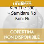 Ken The 390 - Samidare No Kimi Ni cd