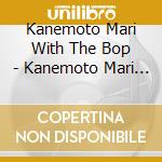 Kanemoto Mari With The Bop - Kanemoto Mari With The Bop Band cd