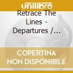 Retrace The Lines - Departures / Arrival cd