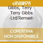 Gibbs, Terry - Terry Gibbs -Ltd/Remast- cd musicale di Gibbs, Terry