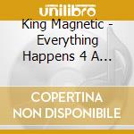 King Magnetic - Everything Happens 4 A Reason cd