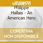 Philippe Hallais - An American Hero cd