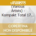 (Various Artists) - Kompakt Total 17 (2 Cd) cd