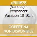 (Various) - Permanent Vacation 10 10 Years Label Anniversary (2 Cd) cd