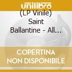 (LP Vinile) Saint Ballantine - All Saint'S Day lp vinile di Saint Ballantine