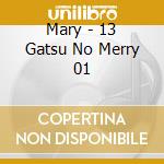 Mary - 13 Gatsu No Merry 01 cd musicale di Mary