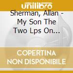 Sherman, Allan - My Son The Two Lps On One Reissue Already! cd