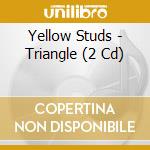 Yellow Studs - Triangle (2 Cd) cd