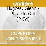 Hughes, Glenn - Play Me Out (2 Cd) cd