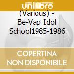 (Various) - Be-Vap Idol School1985-1986 cd