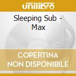 Sleeping Sub - Max cd musicale di Sleeping Sub