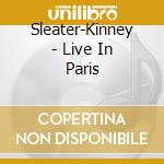 Sleater-Kinney - Live In Paris cd