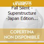 Fall Silent - Superstructure -Japan Edition 2017- cd