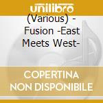 (Various) - Fusion -East Meets West- cd