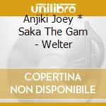 Anjiki Joey * Saka The Gam - Welter cd