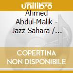 Ahmed Abdul-Malik - Jazz Sahara / East Meets West / The Music Of Ahmed Adbul-Malik / Sounds (2 Cd) cd