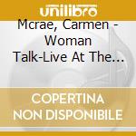 Mcrae, Carmen - Woman Talk-Live At The Village Gate cd musicale di Mcrae, Carmen