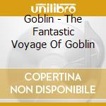 Goblin - The Fantastic Voyage Of Goblin cd