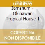 Iamshum - Okinawan Tropical House 1 cd