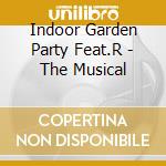 Indoor Garden Party Feat.R - The Musical cd