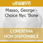 Masso, George - Choice Nyc 'Bone cd