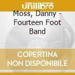 Moss, Danny - Fourteen Foot Band cd