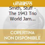 Smith, Stuff - The 1943 Trio World Jam Session Recordings cd