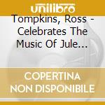 Tompkins, Ross - Celebrates The Music Of Jule Styne cd