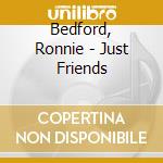 Bedford, Ronnie - Just Friends cd
