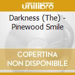 Darkness (The) - Pinewood Smile cd musicale di Darkness