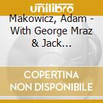 Makowicz, Adam - With George Mraz & Jack Dejohnette cd