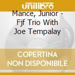 Mance, Junior - Fjf Trio With Joe Tempalay cd