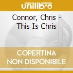Connor, Chris - This Is Chris cd