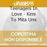 Teenagers In Love - Kimi To Mita Umi cd