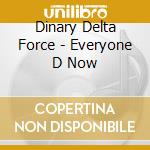 Dinary Delta Force - Everyone D Now cd