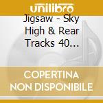 Jigsaw - Sky High & Rear Tracks 40 Anniversary Collection (2 Cd) cd musicale di Jigsaw