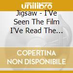 Jigsaw - I'Ve Seen The Film I'Ve Read The Book cd