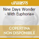 Nine Days Wonder - With Euphoria+ cd