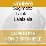 Sugimoto Lalala - Lalalalala cd