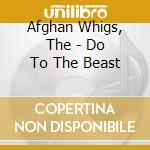 Afghan Whigs, The - Do To The Beast cd