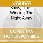Shins, The - Wincing The Night Away cd