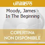 Moody, James - In The Beginning cd