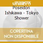 Poseidon Ishikawa - Tokyo Shower cd musicale di Poseidon Ishikawa