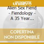 Alien Sex Fiend - Fiendology - A 35 Year Trip Through Fiendish History:1982-2017 A.D. And (3 Cd) cd