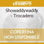 Showaddywaddy - Trocadero cd