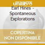 Earl Hines - Spontaneous Explorations cd musicale di Earl Hines