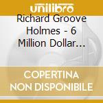 Richard Groove Holmes - 6 Million Dollar Man cd
