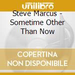 Steve Marcus - Sometime Other Than Now cd musicale di Steve Marcus