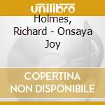 Holmes, Richard - Onsaya Joy cd